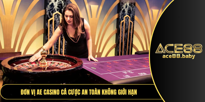 Đơn vị AE Casino cá cược an toàn không giới hạn