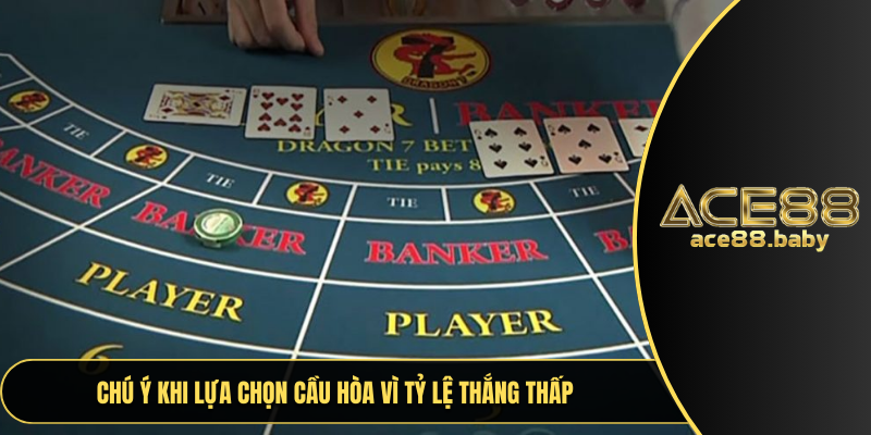 Chú ý khi lựa chọn cầu hòa vì tỷ lệ thắng thấp