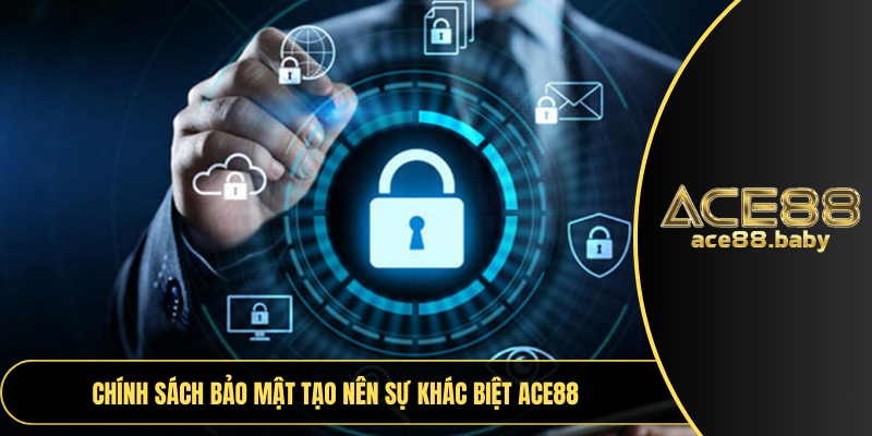 Chính sách bảo mật tạo nên sự khác biệt ACE88