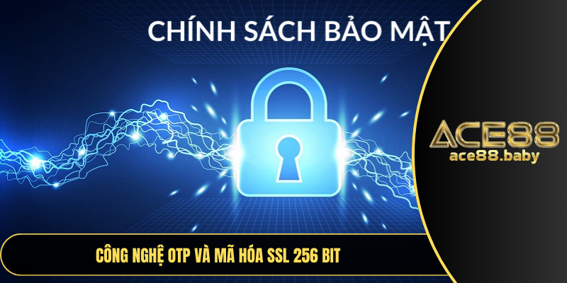 Công nghệ OTP và mã hóa SSL 256 bit