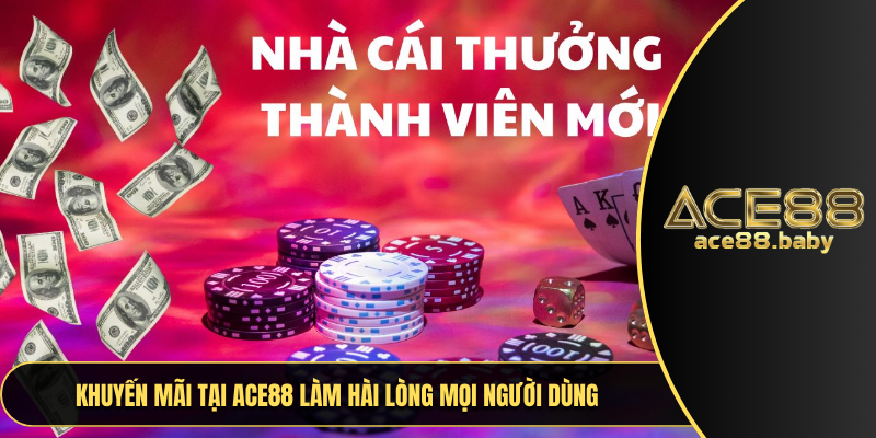 Khuyến mãi tại ACE88 làm hài lòng mọi người dùng