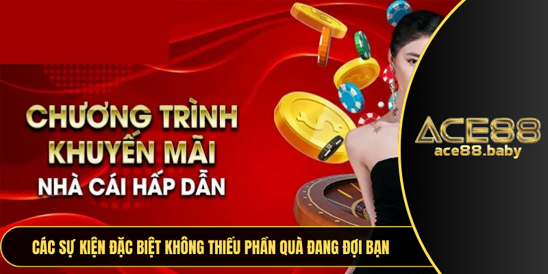Các sự kiện đặc biệt không thiếu phần quà đang đợi bạn