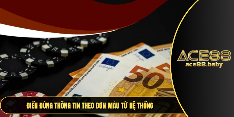 Điền đúng thông tin theo đơn mẫu từ hệ thống