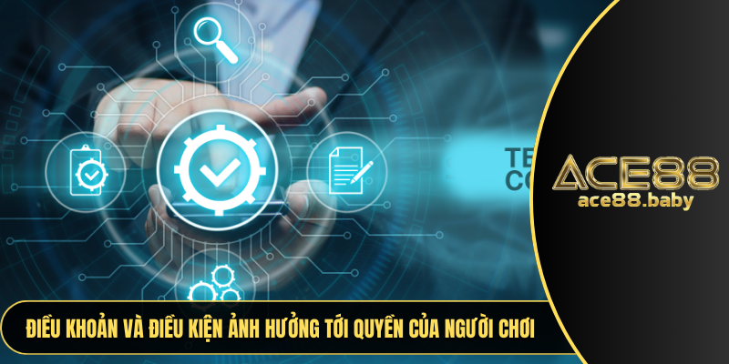 Điều khoản và điều kiện ảnh hưởng tới quyền của người chơi