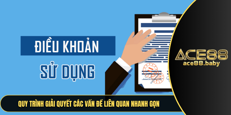 Quy trình giải quyết các vấn đề liên quan nhanh gọn