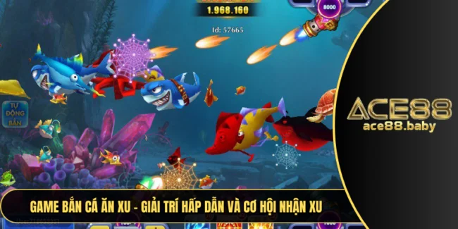 Game Bắn Cá Ăn Xu