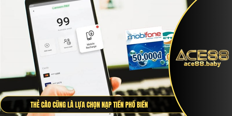 Thẻ cào cũng là lựa chọn nạp tiền phổ biến