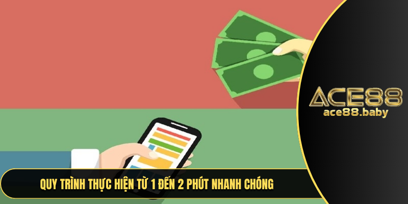 Quy trình thực hiện từ 1 đến 2 phút nhanh chóng