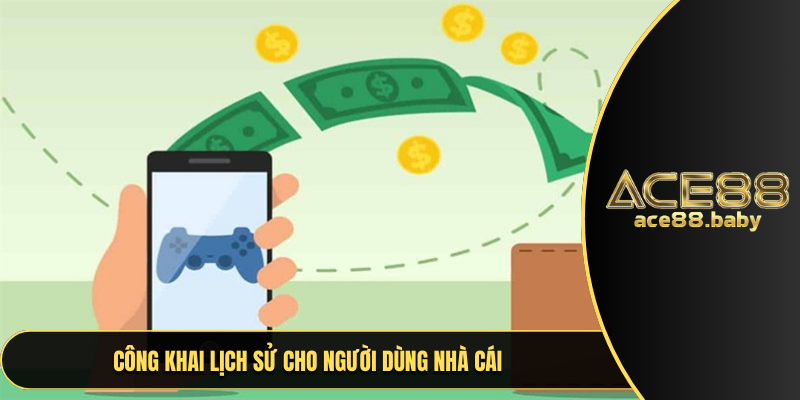 Công khai lịch sử cho người dùng nhà cái